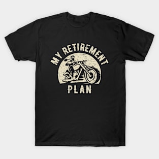 My retirement plan motorcycling T-Shirt